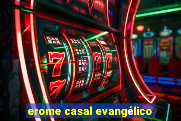 erome casal evangélico